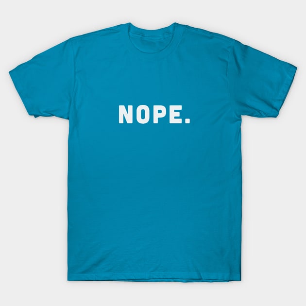 Nope Shirt (Version 2) Funny Joke Slogan Statement T-Shirt by sillyslogans